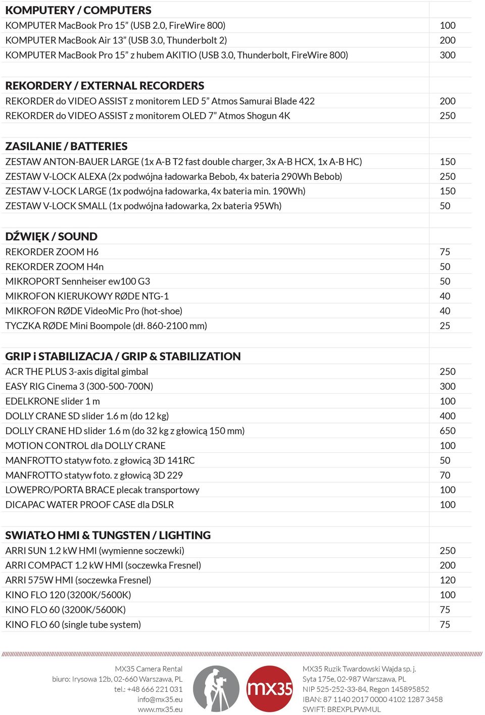 ZASILANIE / BATTERIES ZESTAW ANTON-BAUER LARGE (1x A-B T2 fast double charger, 3x A-B HCX, 1x A-B HC) 150 ZESTAW V-LOCK ALEXA (2x podwójna ładowarka Bebob, 4x bateria 290Wh Bebob) 250 ZESTAW V-LOCK