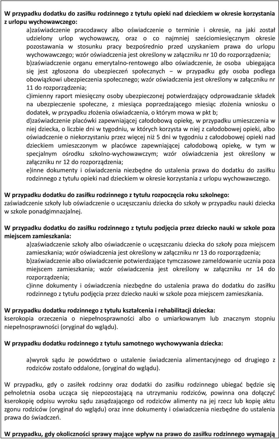 w załączniku nr 10 do rozporządzenia; b)zaświadczenie organu emerytalno-rentowego albo oświadczenie, że osoba ubiegająca się jest zgłoszona do ubezpieczeń społecznych w przypadku gdy osoba podlega