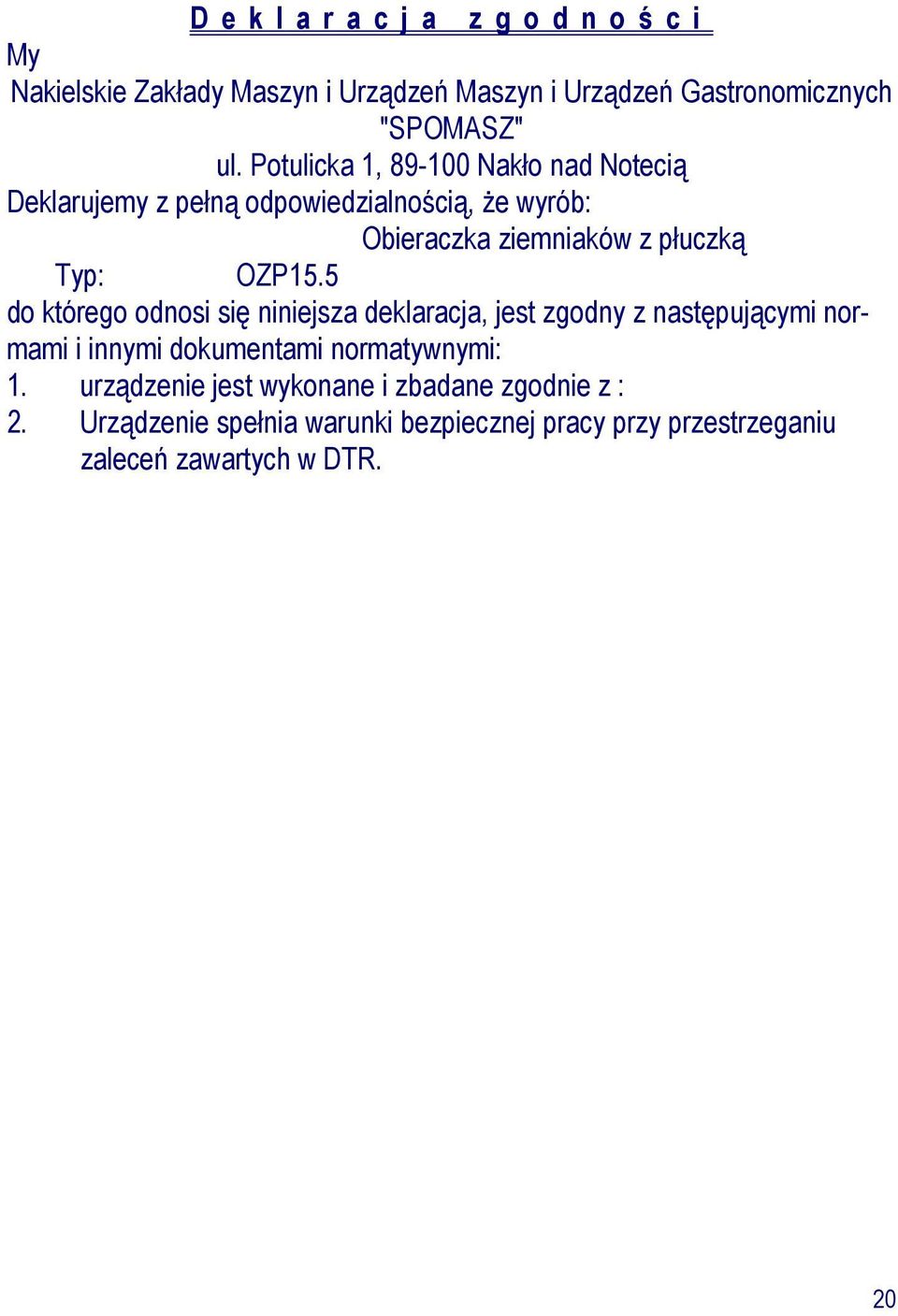 OZP15.5 do którego odnosi się niniejsza deklaracja, jest zgodny z następującymi normami i innymi dokumentami normatywnymi: 1.