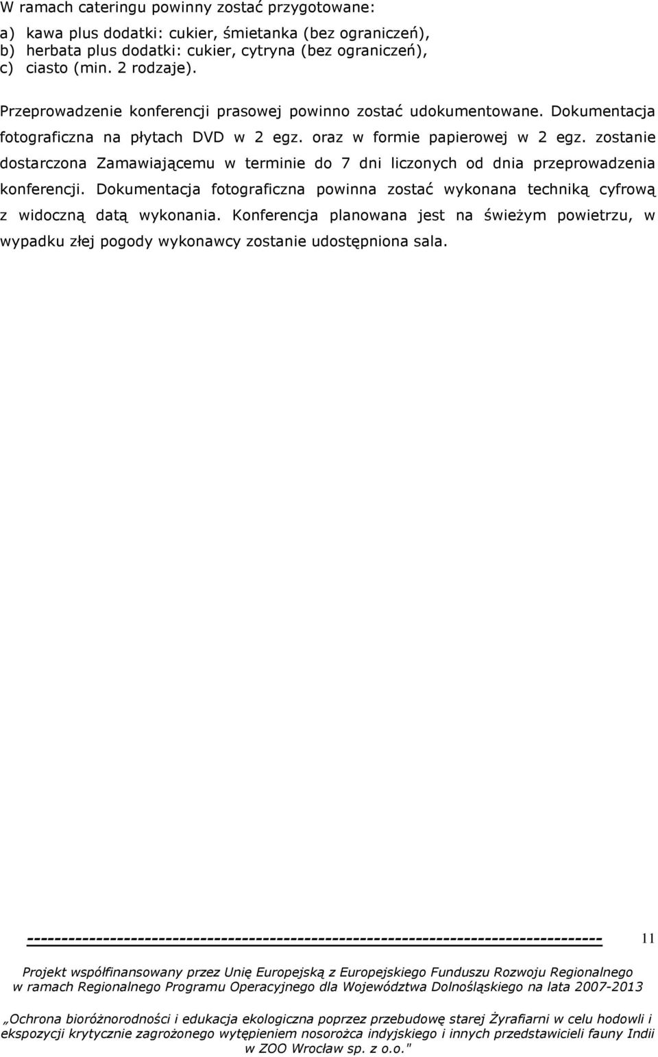 oraz w formie papierowej w 2 egz. zostanie dostarczona Zamawiającemu w terminie do 7 dni liczonych od dnia przeprowadzenia konferencji.