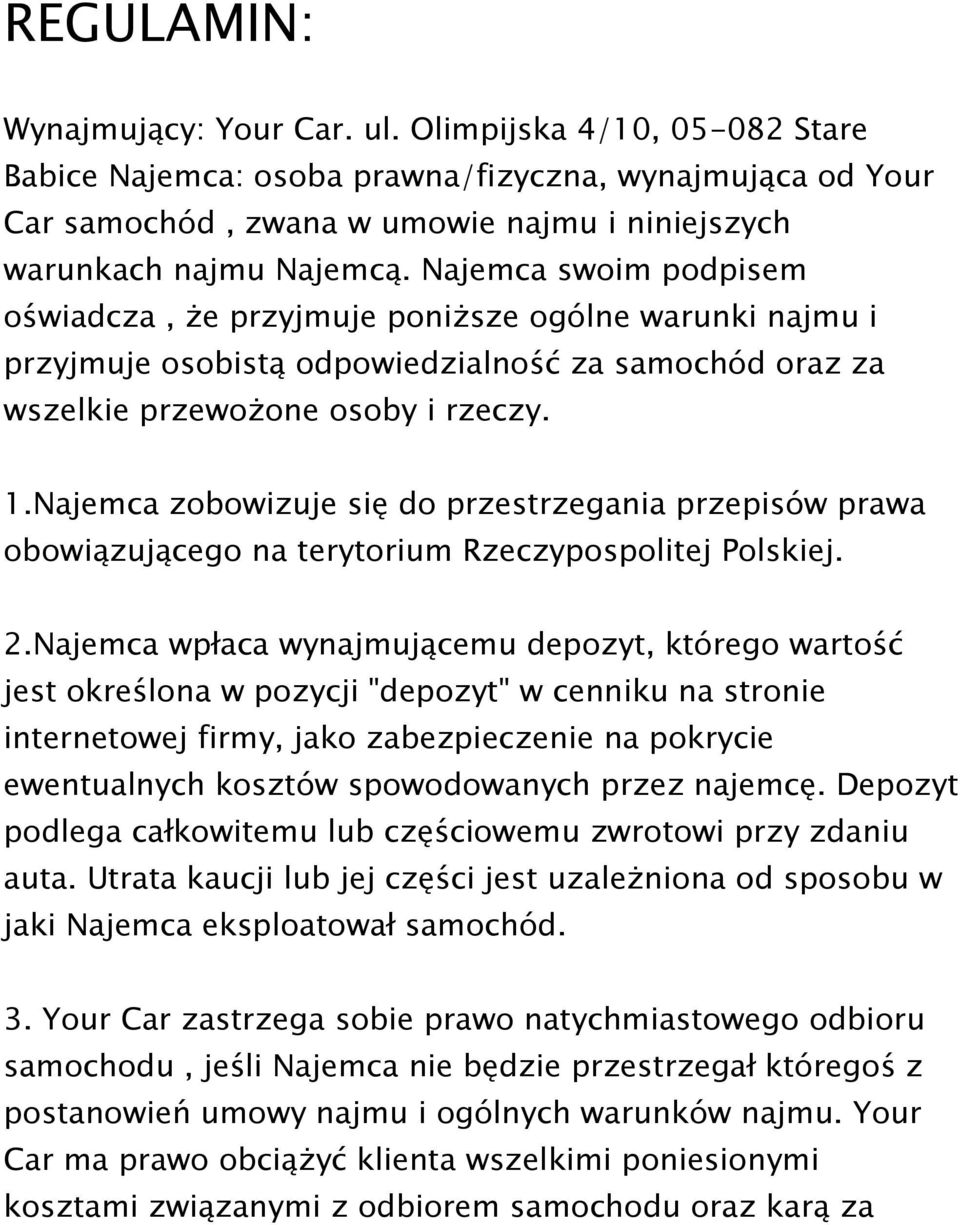 Najemca zobowizuje się do przestrzegania przepisów prawa obowiązującego na terytorium Rzeczypospolitej Polskiej. 2.