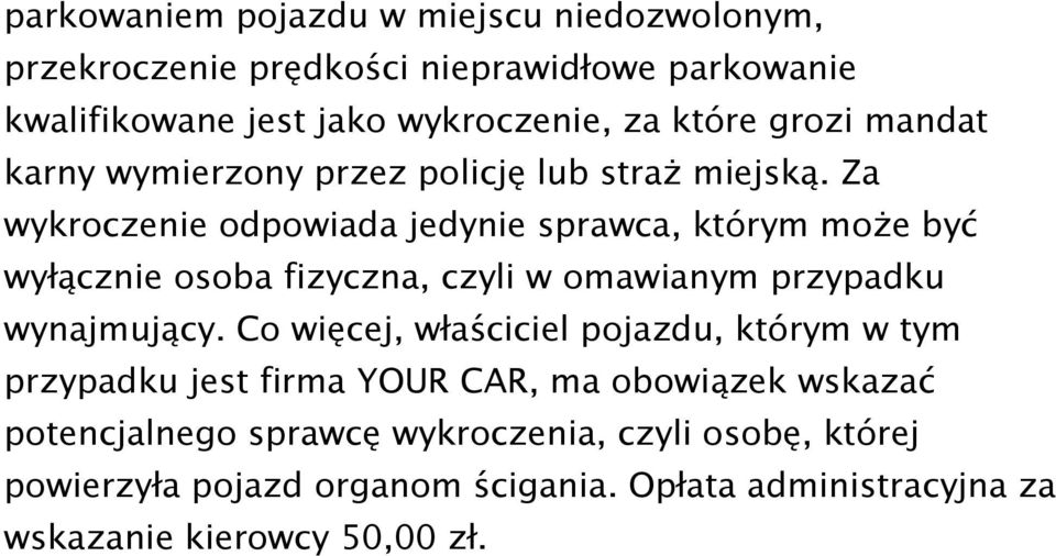 Za wykroczenie odpowiada jedynie sprawca, którym może być wyłącznie osoba fizyczna, czyli w omawianym przypadku wynajmujący.