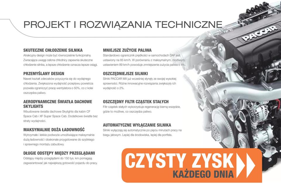 Zwiększona wydajność przepływu powietrza pozwala ograniczyć pracę wentylatora o 50%, co z kolei oszczędza paliwo.