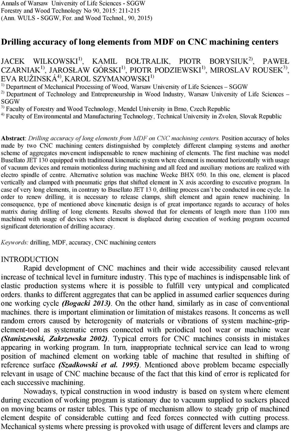 , 90, 2015) Drilling accuracy of long elements from MDF on CNC machining centers JACEK WILKOWSKI 1), KAMIL BO TRALIK, PIOTR BORYSIUK 2), PAWE CZARNIAK 1), JAROS AW GÓRSKI 1), PIOTR PODZIEWSKI 1),