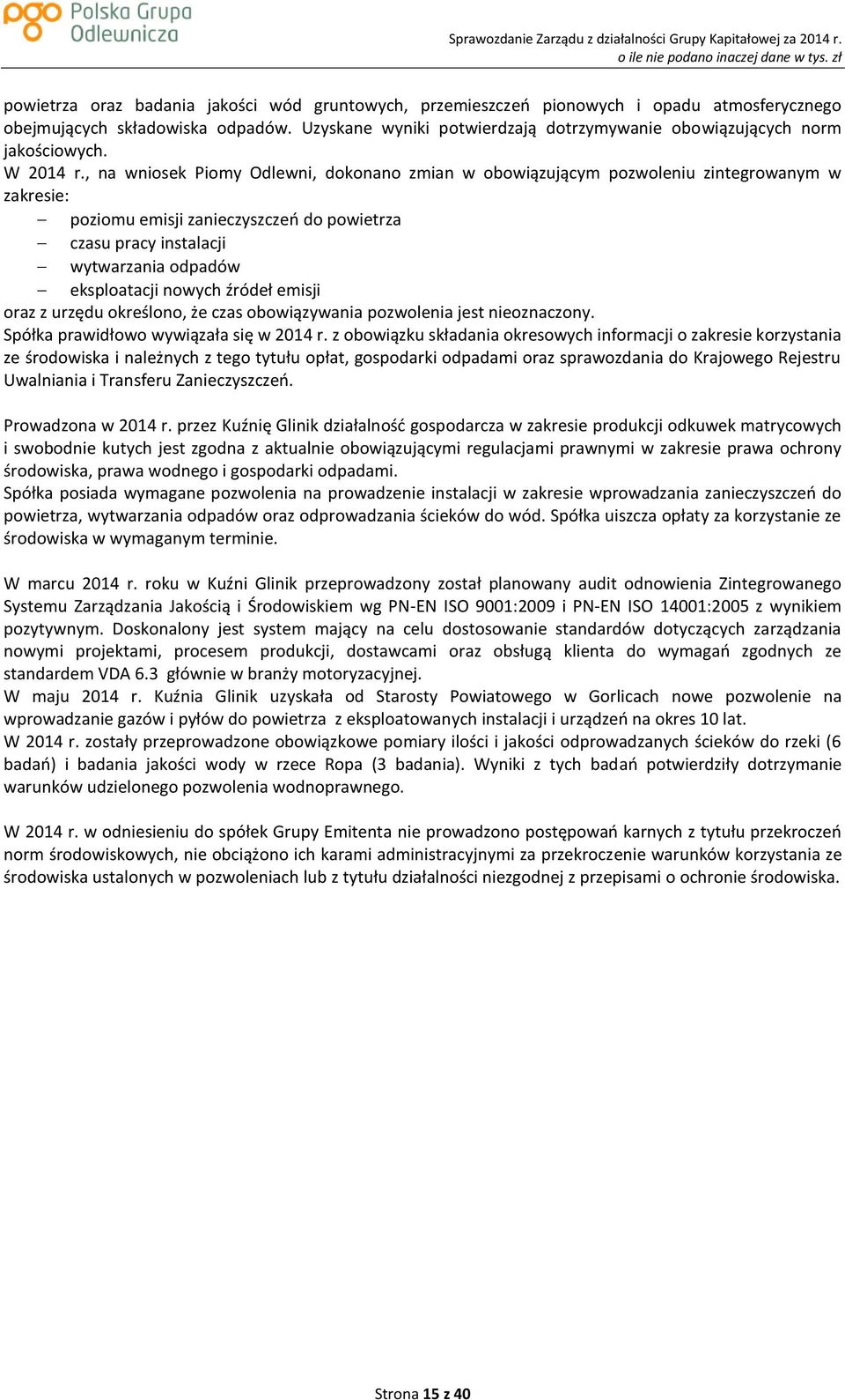 , na wniosek Piomy Odlewni, dokonano zmian w obowiązującym pozwoleniu zintegrowanym w zakresie: poziomu emisji zanieczyszczeń do powietrza czasu pracy instalacji wytwarzania odpadów eksploatacji
