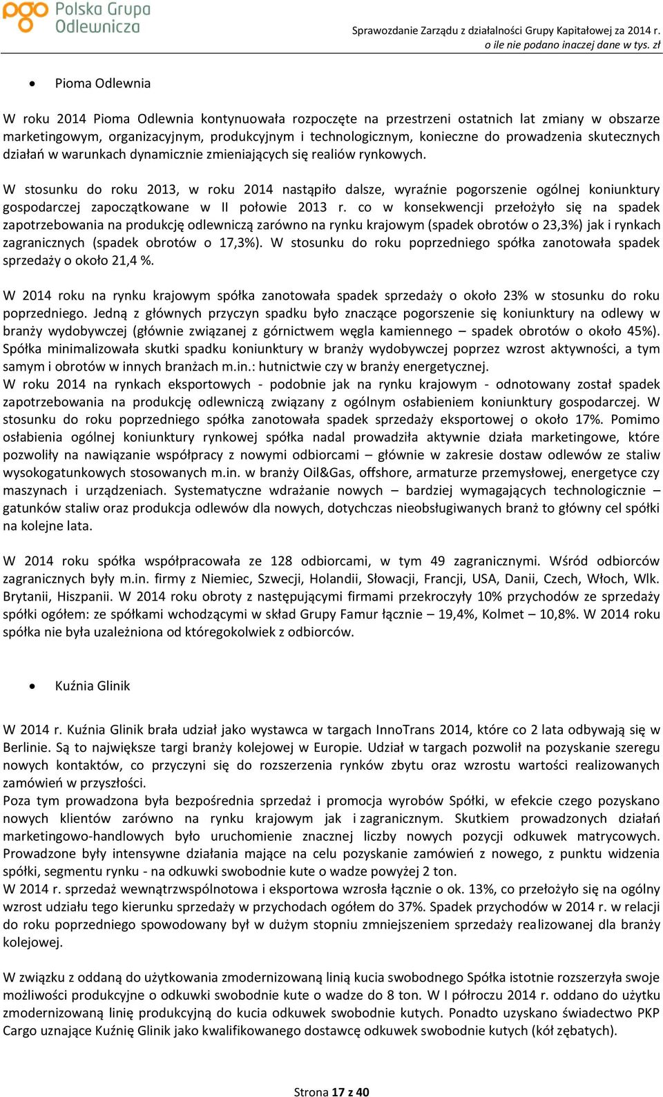 W stosunku do roku 2013, w roku 2014 nastąpiło dalsze, wyraźnie pogorszenie ogólnej koniunktury gospodarczej zapoczątkowane w II połowie 2013 r.