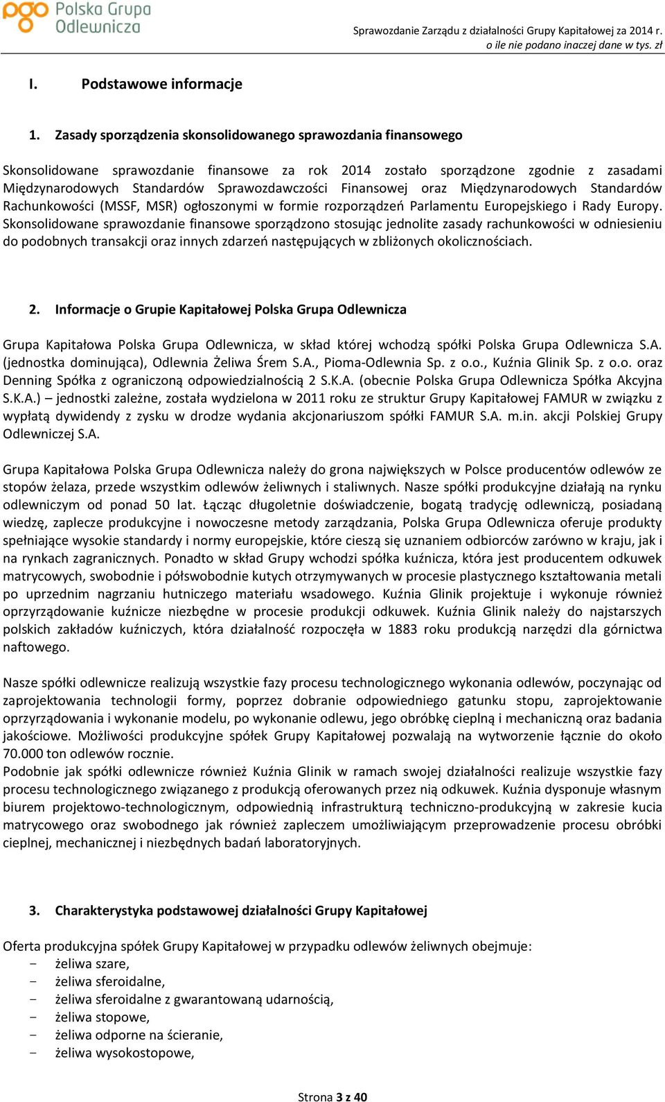 Finansowej oraz Międzynarodowych Standardów Rachunkowości (MSSF, MSR) ogłoszonymi w formie rozporządzeń Parlamentu Europejskiego i Rady Europy.