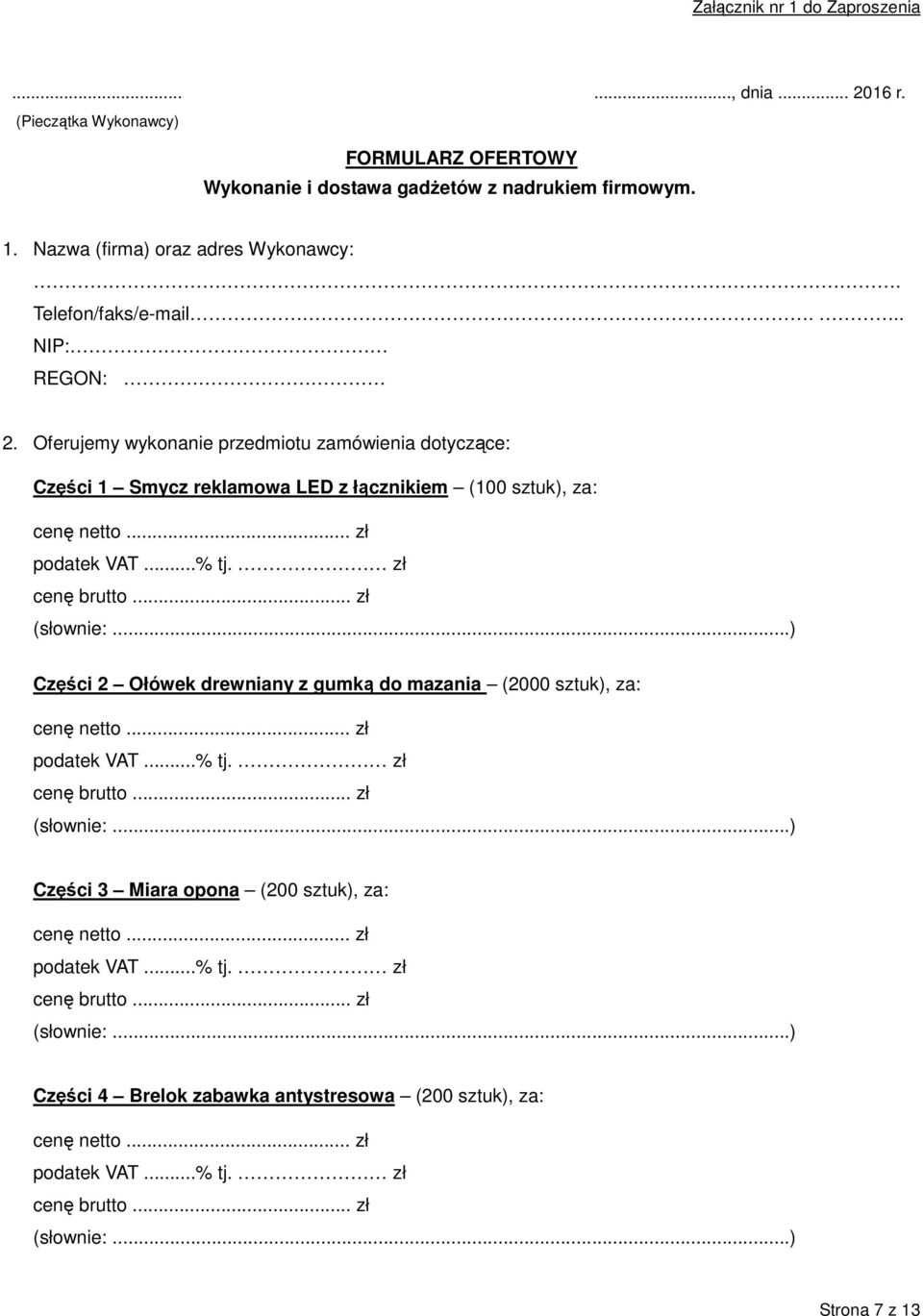 Nazwa (firma) oraz adres Wykonawcy:. Telefon/faks/e-mail... NIP: REGON: 2.