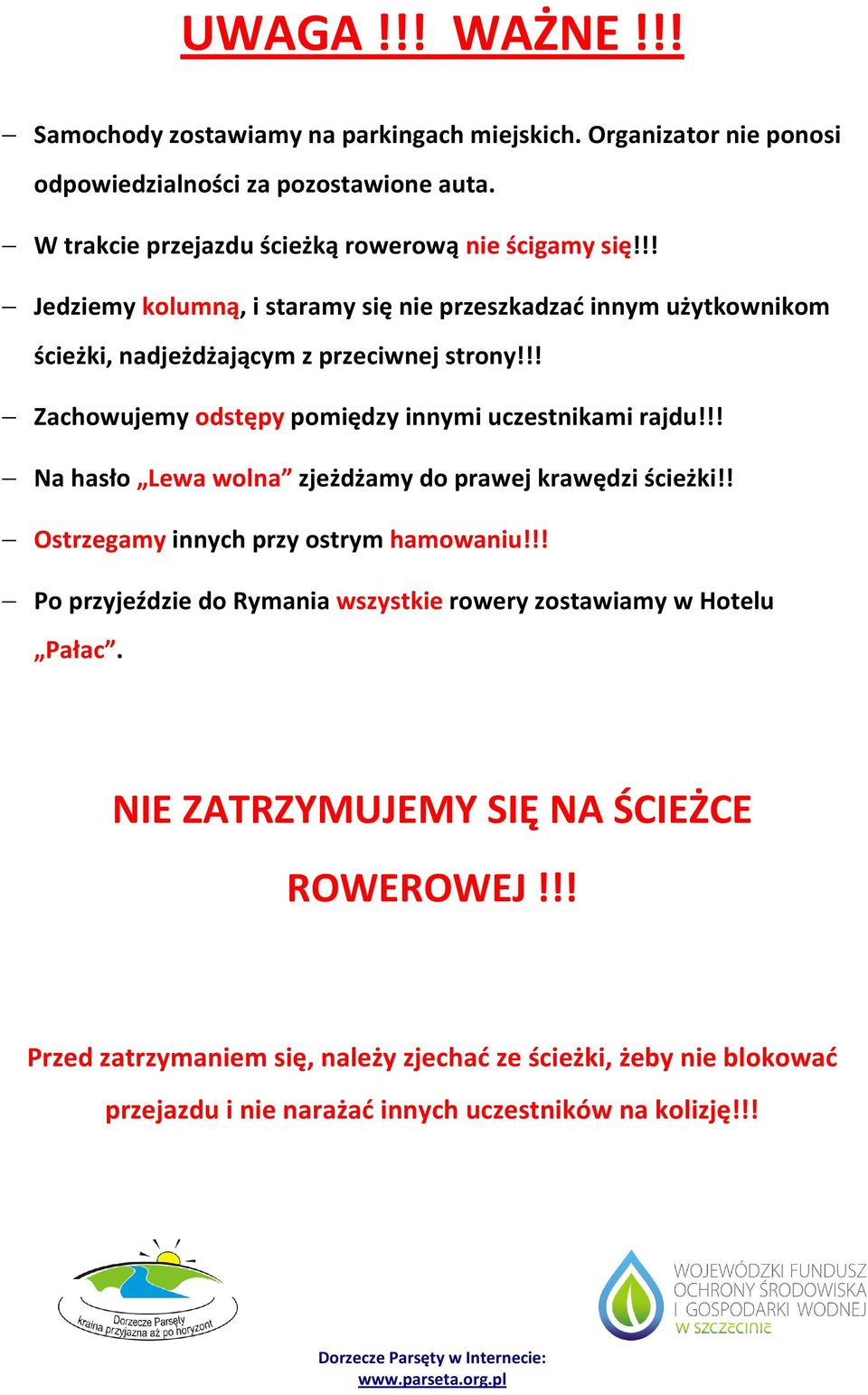 !! Zachowujemy odstępy pomiędzy innymi uczestnikami rajdu!!! Na hasło Lewa wolna zjeżdżamy do prawej krawędzi ścieżki!! Ostrzegamy innych przy ostrym hamowaniu!