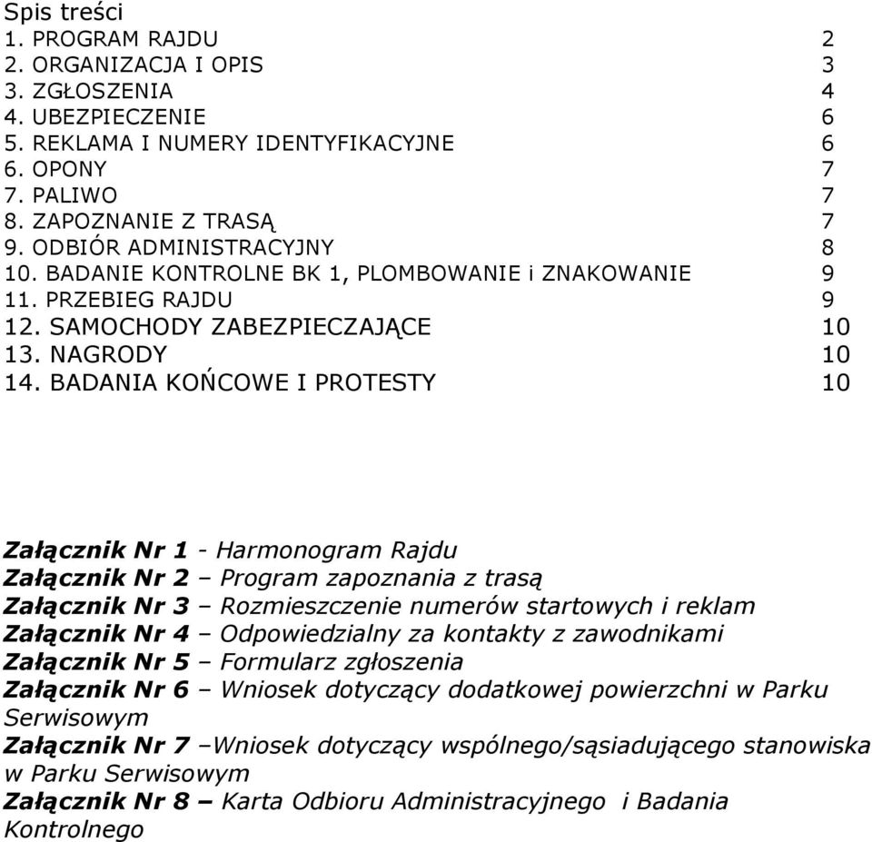 BADANIA KOŃCOWE I PROTESTY 0 Załącznik Nr - Harmonogram Rajdu Załącznik Nr 2 Program zapoznania z trasą Załącznik Nr 3 Rozmieszczenie numerów startowych i reklam Załącznik Nr 4 Odpowiedzialny za