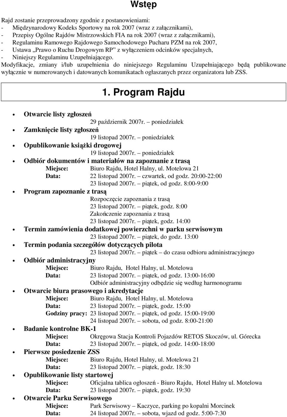 Modyfikacje, zmiany i/lub uzupełnienia do niniejszego Regulaminu Uzupełniającego będą publikowane wyłącznie w numerowanych i datowanych komunikatach ogłaszanych przez organizatora lub ZSS.
