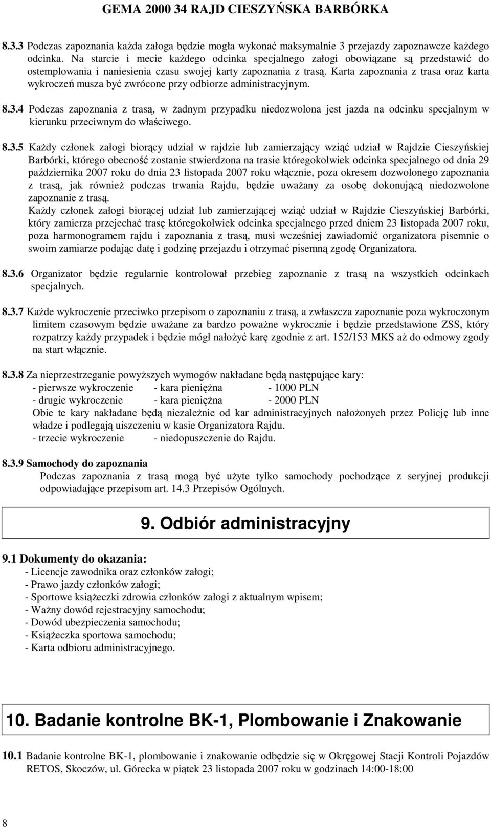 Karta zapoznania z trasa oraz karta wykroczeń musza być zwrócone przy odbiorze administracyjnym. 8.3.