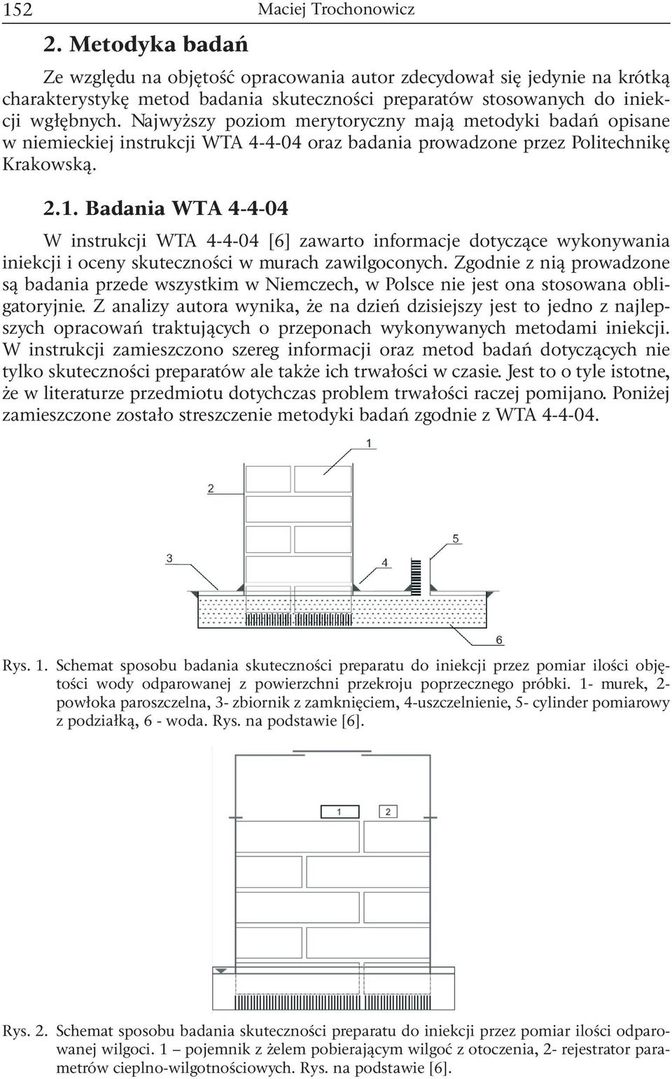 Badania WTA 4-4-04 W instrukcji WTA 4-4-04 [6] zawarto informacje dotyczące wykonywania iniekcji i oceny skuteczności w murach zawilgoconych.