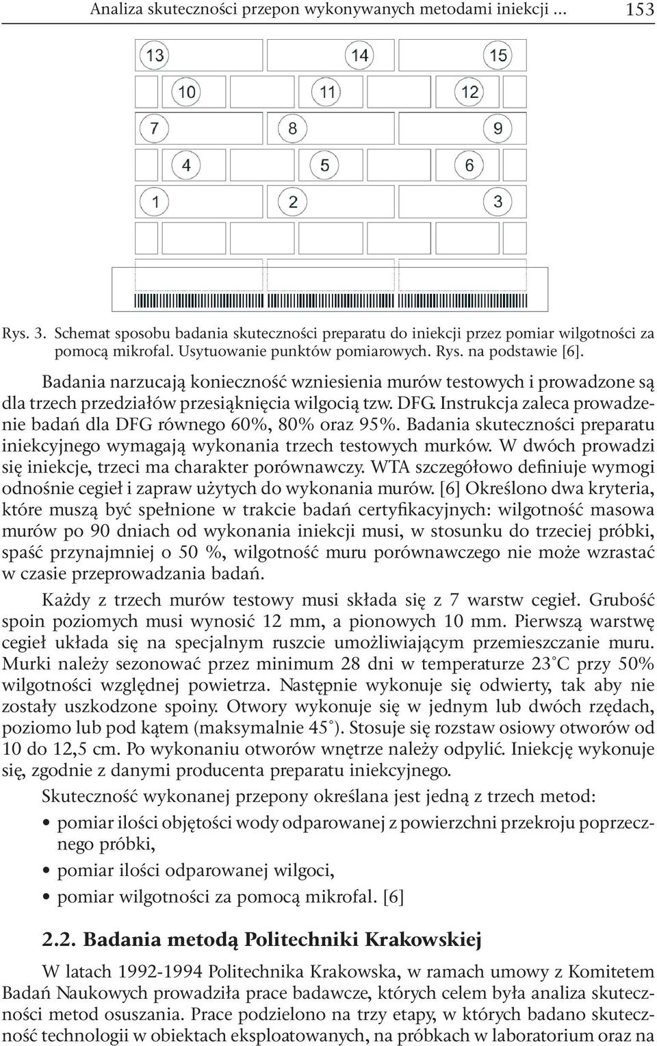 Instrukcja zaleca prowadzenie badań dla DFG równego 60%, 80% oraz 95%. Badania skuteczności preparatu iniekcyjnego wymagają wykonania trzech testowych murków.