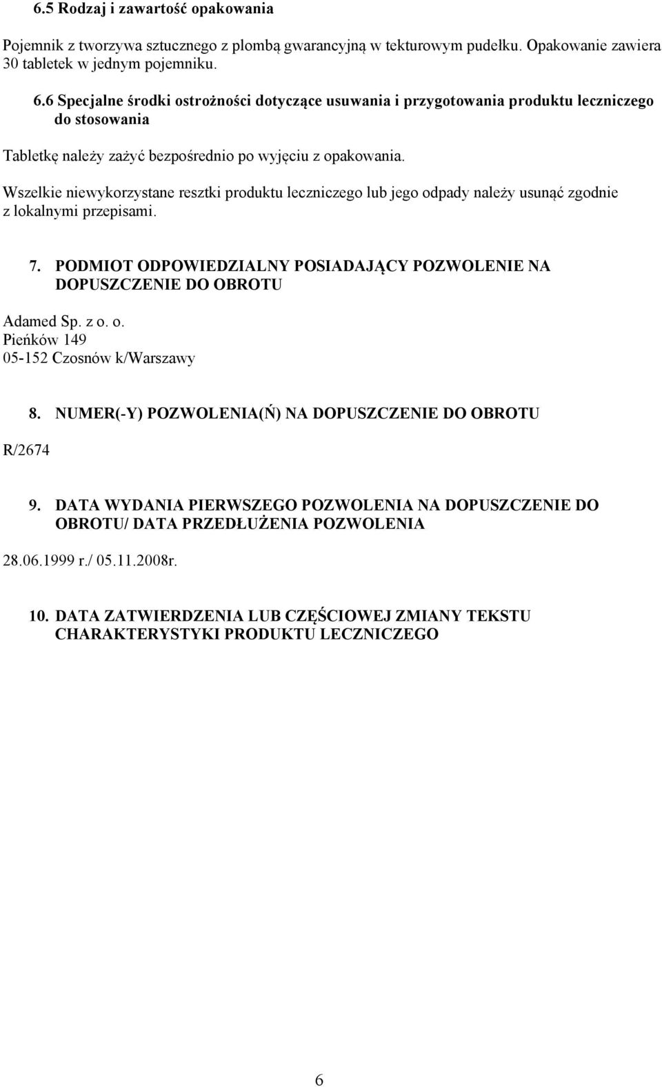 Wszelkie niewykorzystane resztki produktu leczniczego lub jego odpady należy usunąć zgodnie z lokalnymi przepisami. 7.