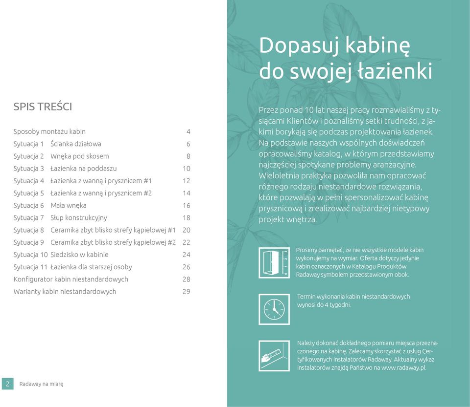 zbyt blisko strefy kąpielowej #2 22 Sytuacja 10 Siedzisko w kabinie 24 Sytuacja 11 Łazienka dla starszej osoby 26 Konfigurator kabin niestandardowych 28 Warianty kabin niestandardowych 29 Przez ponad