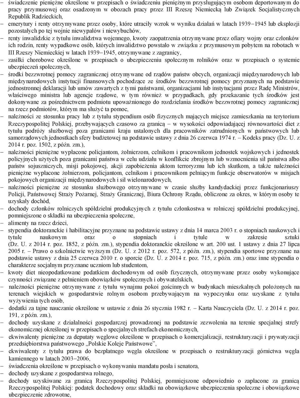 niewybuchów, renty inwalidzkie z tytułu inwalidztwa wojennego, kwoty zaopatrzenia otrzymywane przez ofiary wojny oraz członków ich rodzin, renty wypadkowe osób, których inwalidztwo powstało w związku