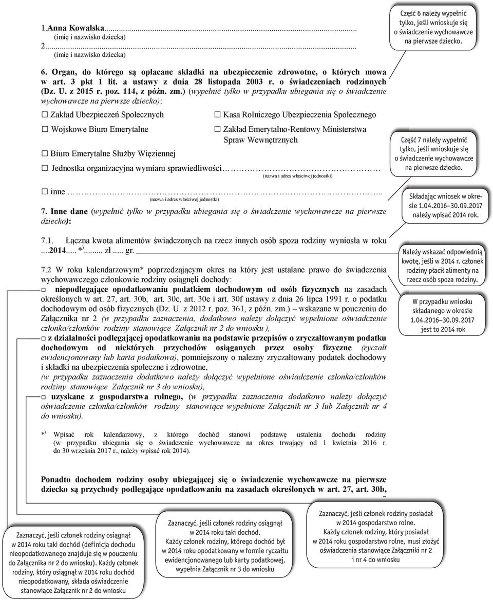 ) (wypełnić tylko w przypadku ubiegania się o świadczenie wychowawcze na pierwsze dziecko): Zakład Ubezpieczeń Społecznych Kasa Rolniczego Ubezpieczenia Społecznego Wojskowe Biuro Emerytalne Zakład