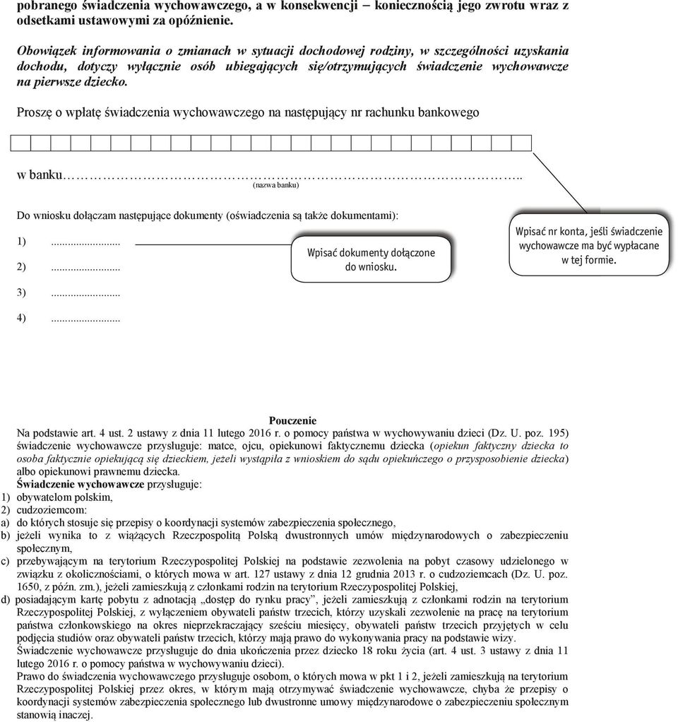 Proszę o wpłatę świadczenia wychowawczego na następujący nr rachunku bankowego w banku.. (nazwa banku) Do wniosku dołączam następujące dokumenty (oświadczenia są także dokumentami): 1)... 2).