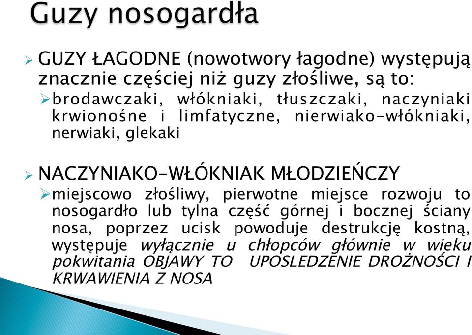 miejscowo złośliwy, pierwotne miejsce rozwoju to nosogardło lub tylna część górnej i bocznej ściany nosa, poprzez ucisk