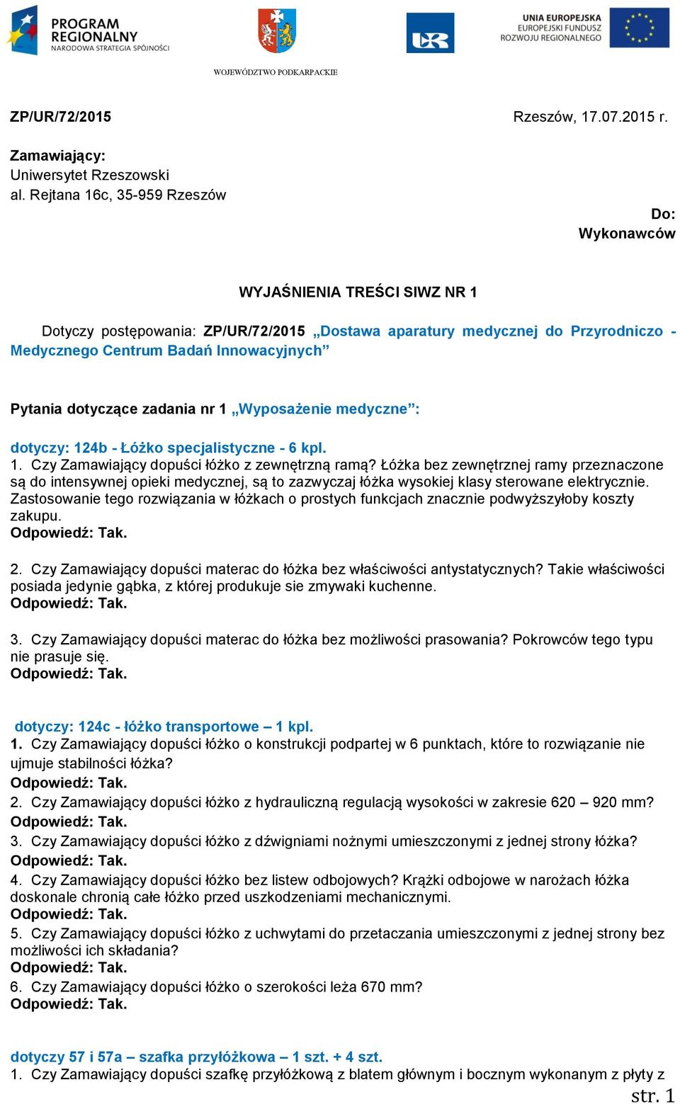 Pytania dotyczące zadania nr 1 Wyposażenie medyczne : dotyczy: 124b - Łóżko specjalistyczne - 6 kpl. 1. Czy Zamawiający dopuści łóżko z zewnętrzną ramą?