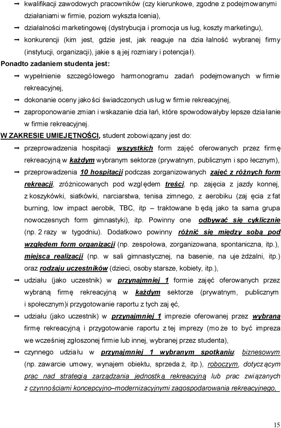 Ponadto zadaniem studenta jest: wypełnienie szczegó łowego harmonogramu zadań podejmowanych w firmie rekreacyjnej, dokonanie oceny jako ści świadczonych us ług w firmie rekreacyjnej, zaproponowanie