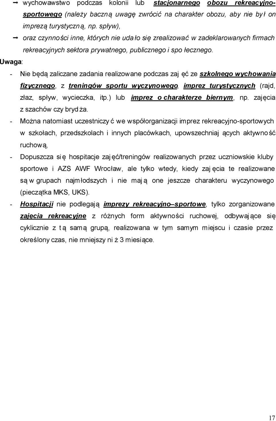 Uwaga: - Nie będą zaliczane zadania realizowane podczas zaj ęć ze szkolnego wychowania fizycznego, z treningów sportu wyczynowego, imprez turystycznych (rajd, złaz, spływ, wycieczka, itp.