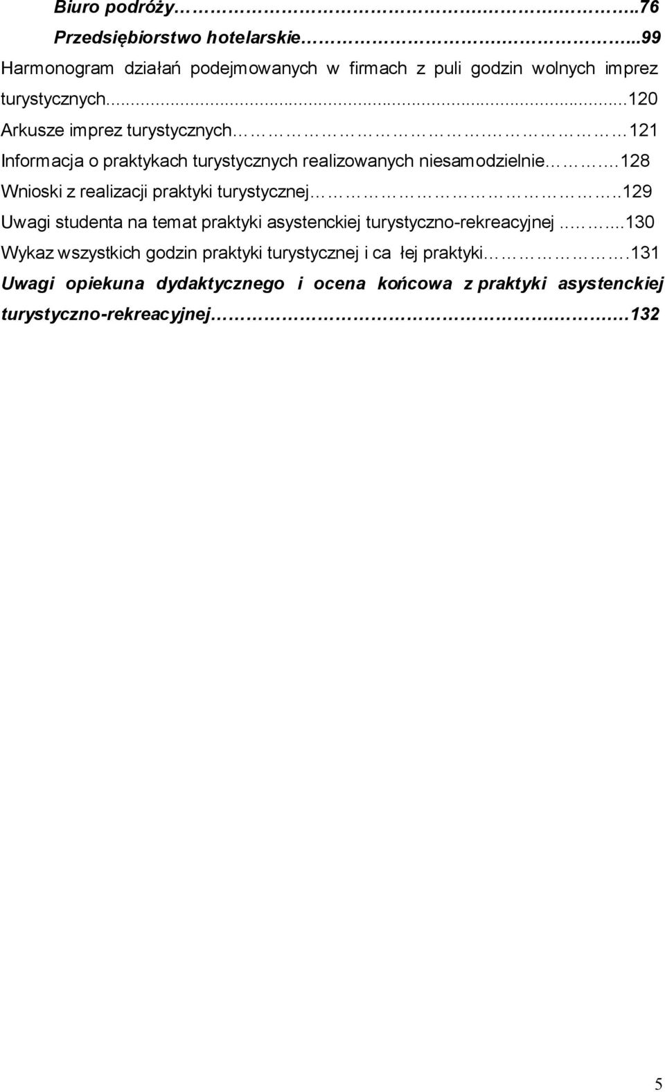 121 Informacja o praktykach turystycznych realizowanych niesamodzielnie. 128 Wnioski z realizacji praktyki turystycznej.