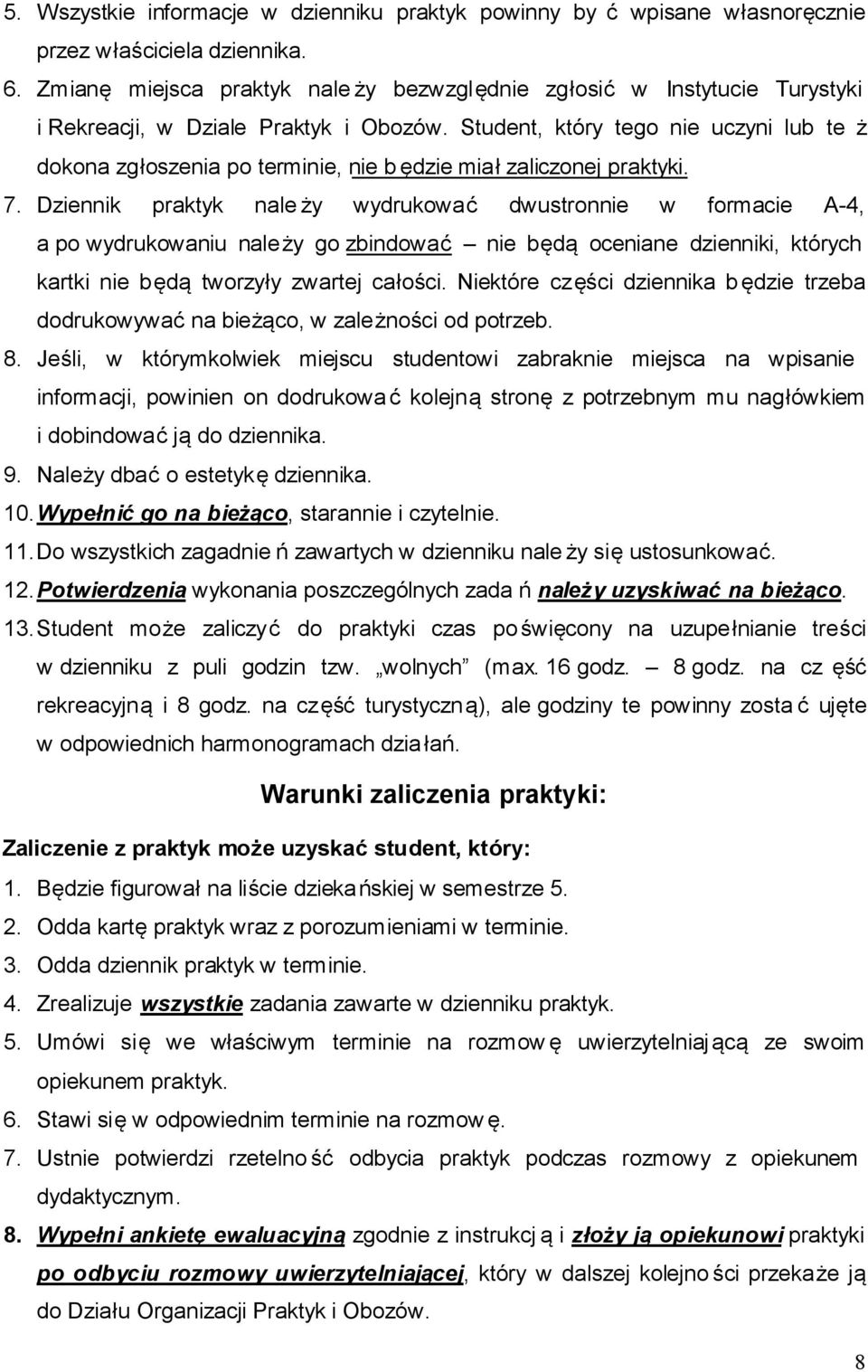 Student, który tego nie uczyni lub te ż dokona zgłoszenia po terminie, nie b ędzie miał zaliczonej praktyki. 7.