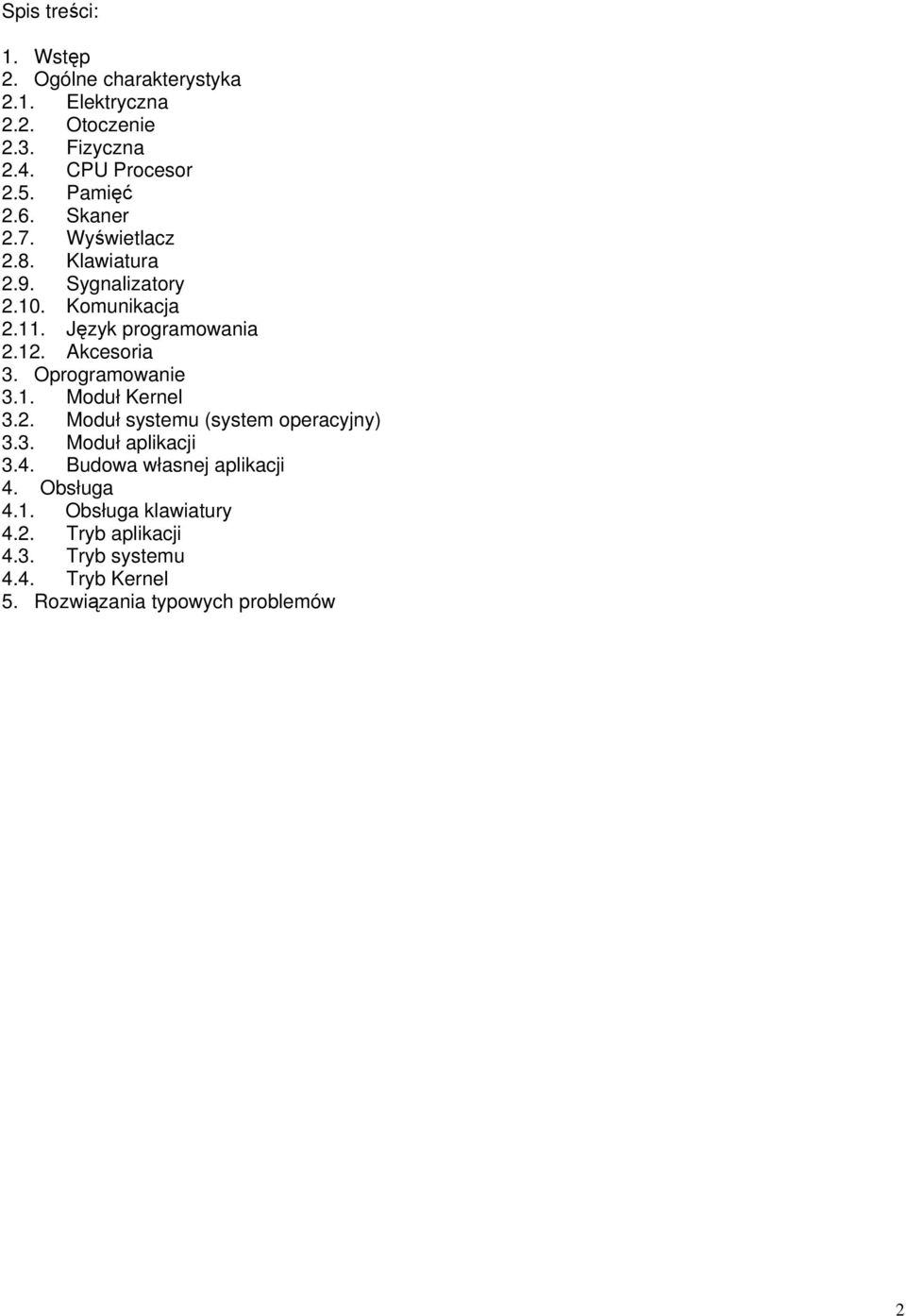 Akcesoria 3. Oprogramowanie 3.1. Moduł Kernel 3.2. Moduł systemu (system operacyjny) 3.3. Moduł aplikacji 3.4.