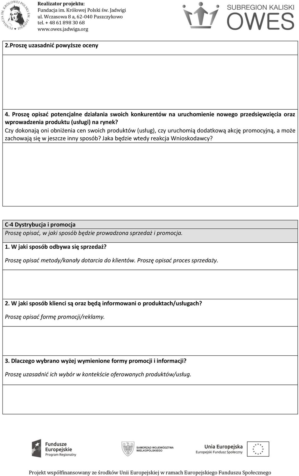 C-4 Dystrybucja i promocja Proszę opisać, w jaki sposób będzie prowadzona sprzedaż i promocja. 1. W jaki sposób odbywa się sprzedaż? Proszę opisać metody/kanały dotarcia do klientów.