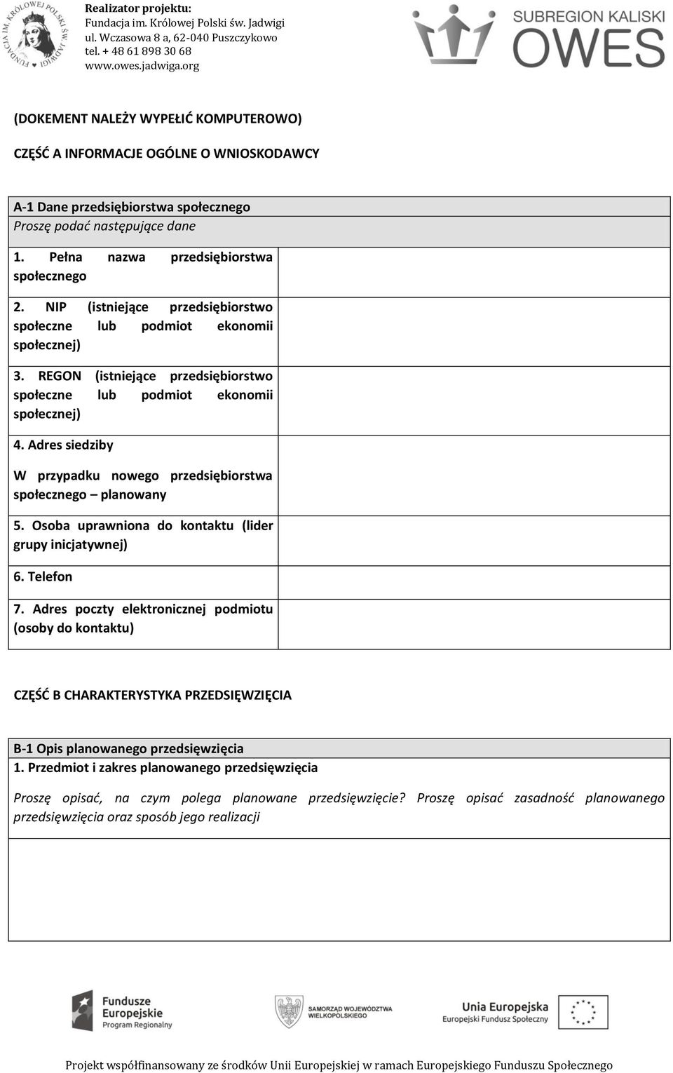 Adres siedziby W przypadku nowego przedsiębiorstwa społecznego planowany 5. Osoba uprawniona do kontaktu (lider grupy inicjatywnej) 6. Telefon 7.