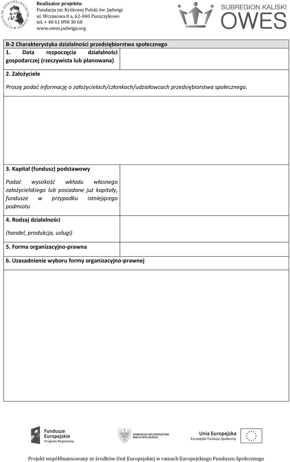 Założyciele Proszę podać informację o założycielach/członkach/udziałowcach przedsiębiorstwa społecznego. 3.