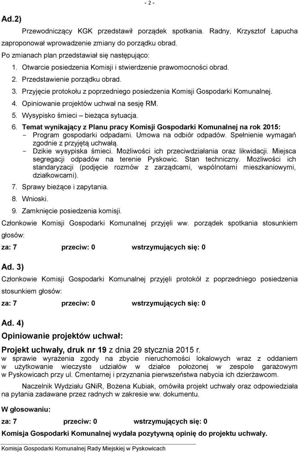 Opiniowanie projektów uchwał na sesję RM. 5. Wysypisko śmieci bieżąca sytuacja. 6. Temat wynikający z Planu pracy Komisji Gospodarki Komunalnej na rok 2015: - Program gospodarki odpadami.
