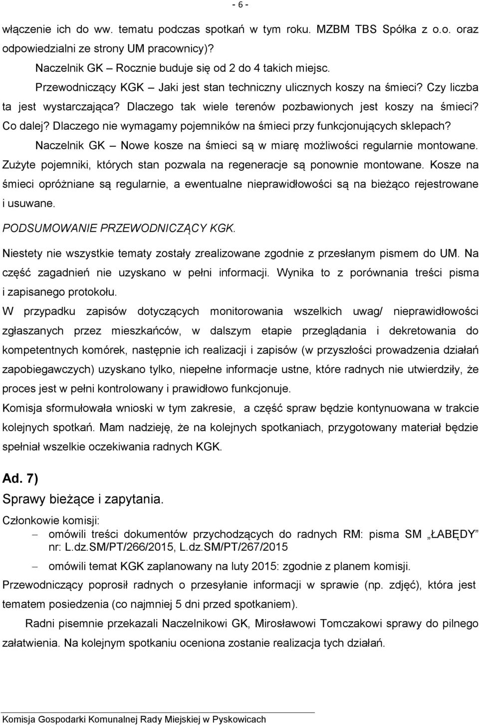 Dlaczego nie wymagamy pojemników na śmieci przy funkcjonujących sklepach? Naczelnik GK Nowe kosze na śmieci są w miarę możliwości regularnie montowane.
