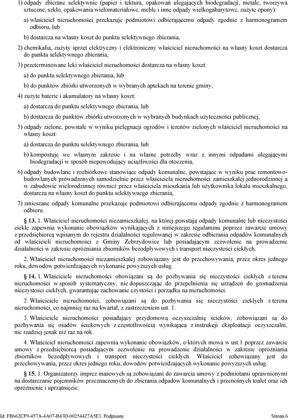 zużyty sprzęt elektryczny i elektroniczny właściciel nieruchomości na własny koszt dostarcza do punktu selektywnego zbierania, 3) przeterminowane leki właściciel nieruchomości dostarcza na własny