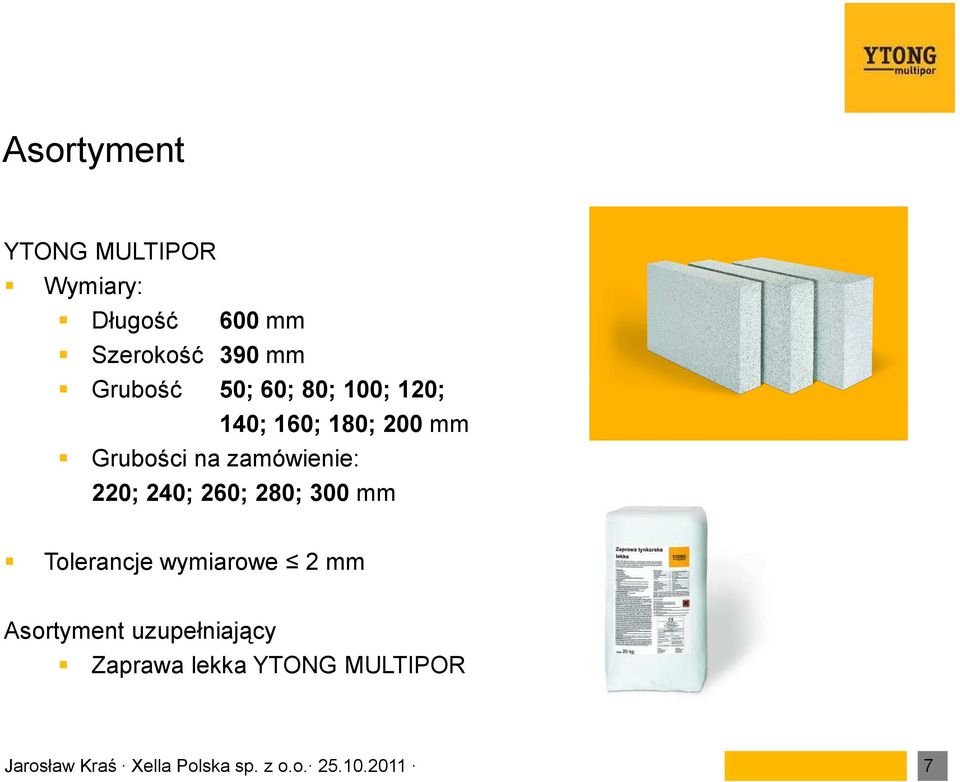 240; 260; 280; 300 mm Tolerancje wymiarowe 2 mm Asortyment uzupełniający