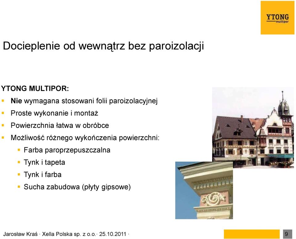 Możliwość różnego wykończenia powierzchni: Farba paroprzepuszczalna Tynk i tapeta