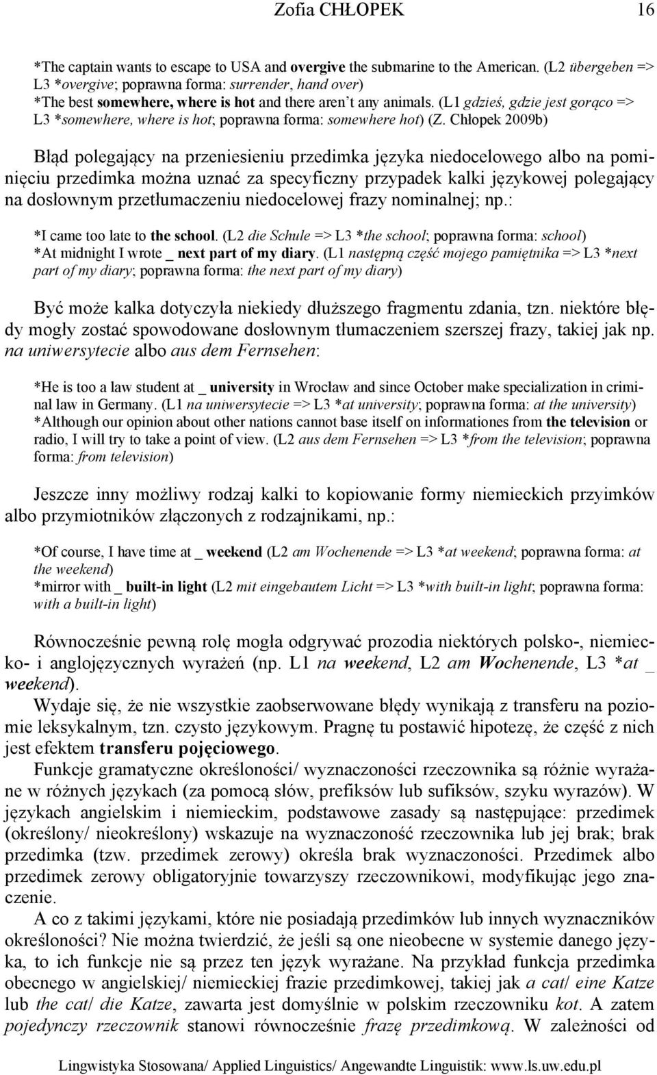 (L1 gdzieś, gdzie jest gorąco => L3 *somewhere, where is hot; poprawna forma: somewhere hot) (Z.