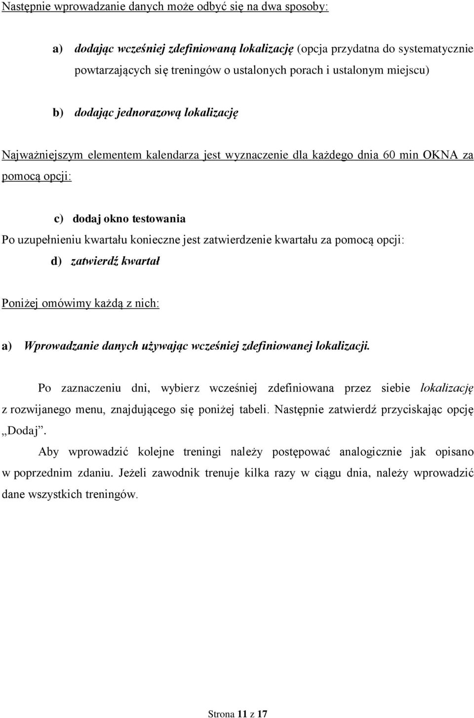 kwartału konieczne jest zatwierdzenie kwartału za pomocą opcji: d) zatwierdź kwartał Poniżej omówimy każdą z nich: a) Wprowadzanie danych używając wcześniej zdefiniowanej lokalizacji.