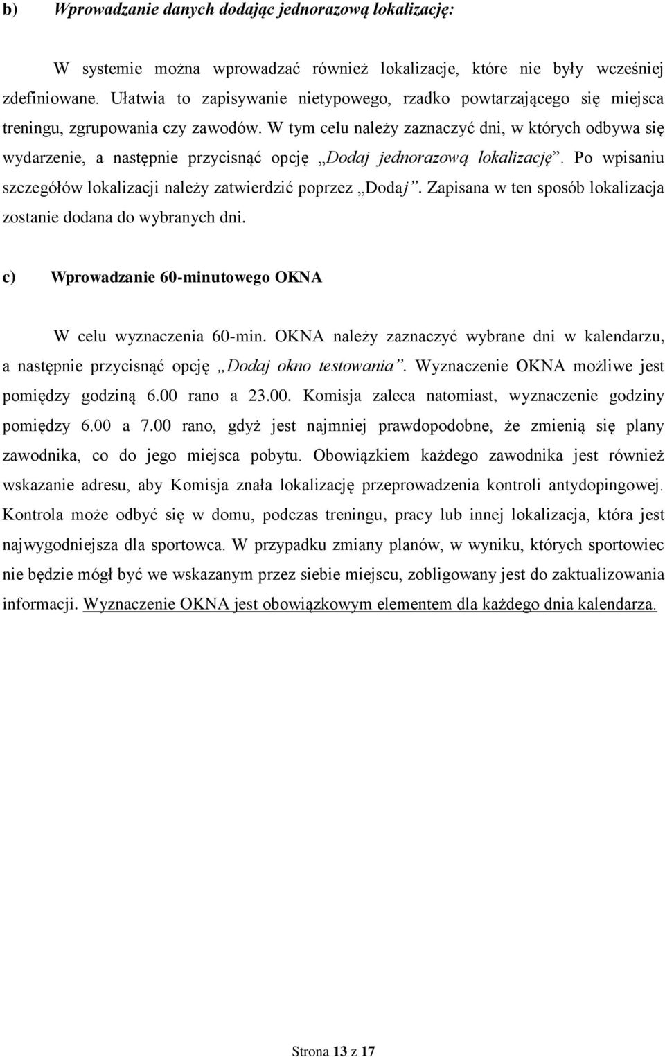 W tym celu należy zaznaczyć dni, w których odbywa się wydarzenie, a następnie przycisnąć opcję Dodaj jednorazową lokalizację. Po wpisaniu szczegółów lokalizacji należy zatwierdzić poprzez Dodaj.
