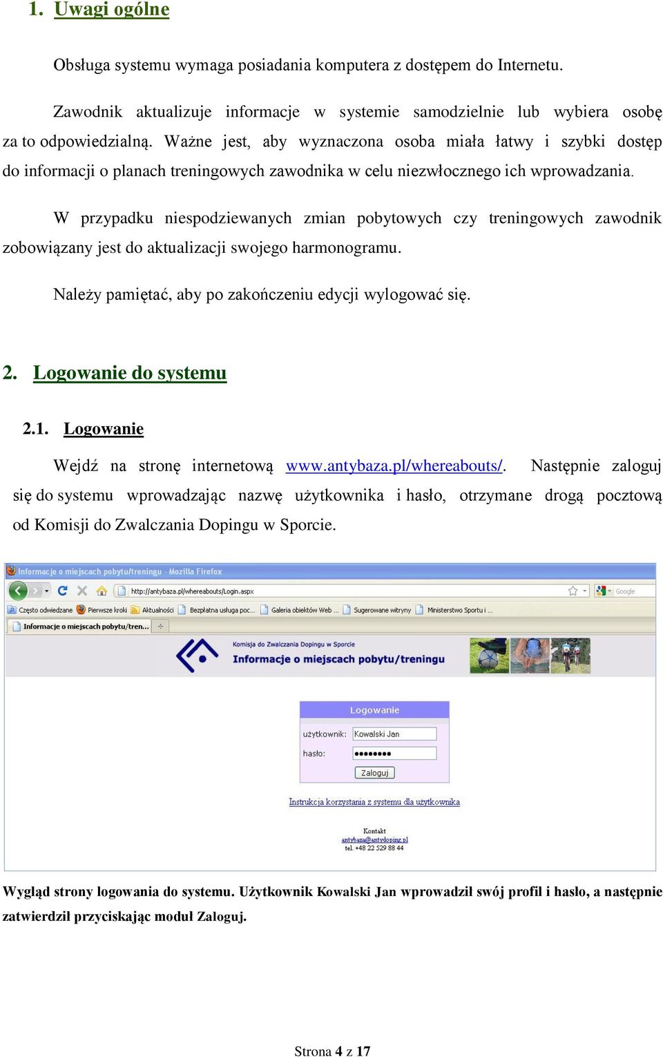 W przypadku niespodziewanych zmian pobytowych czy treningowych zawodnik zobowiązany jest do aktualizacji swojego harmonogramu. Należy pamiętać, aby po zakończeniu edycji wylogować się. 2.