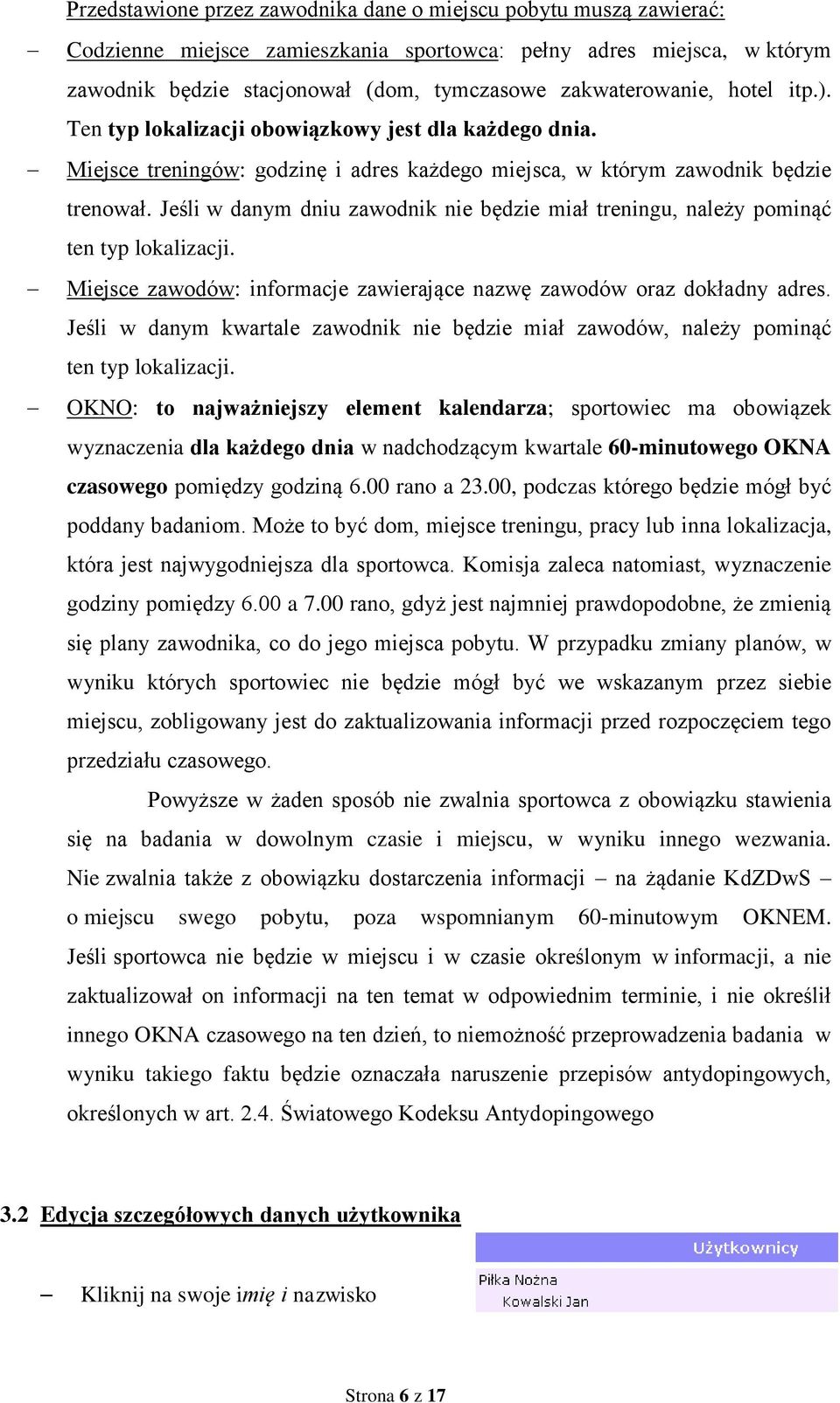 Jeśli w danym dniu zawodnik nie będzie miał treningu, należy pominąć ten typ lokalizacji. Miejsce zawodów: informacje zawierające nazwę zawodów oraz dokładny adres.