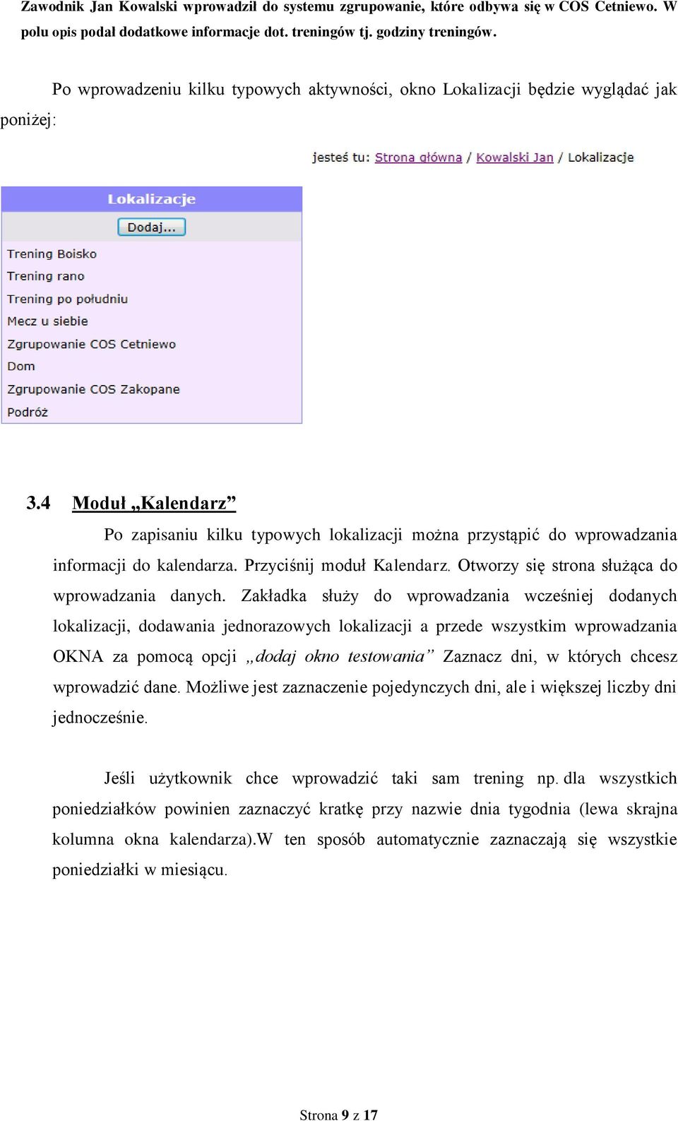 4 Moduł Kalendarz Po zapisaniu kilku typowych lokalizacji można przystąpić do wprowadzania informacji do kalendarza. Przyciśnij moduł Kalendarz. Otworzy się strona służąca do wprowadzania danych.