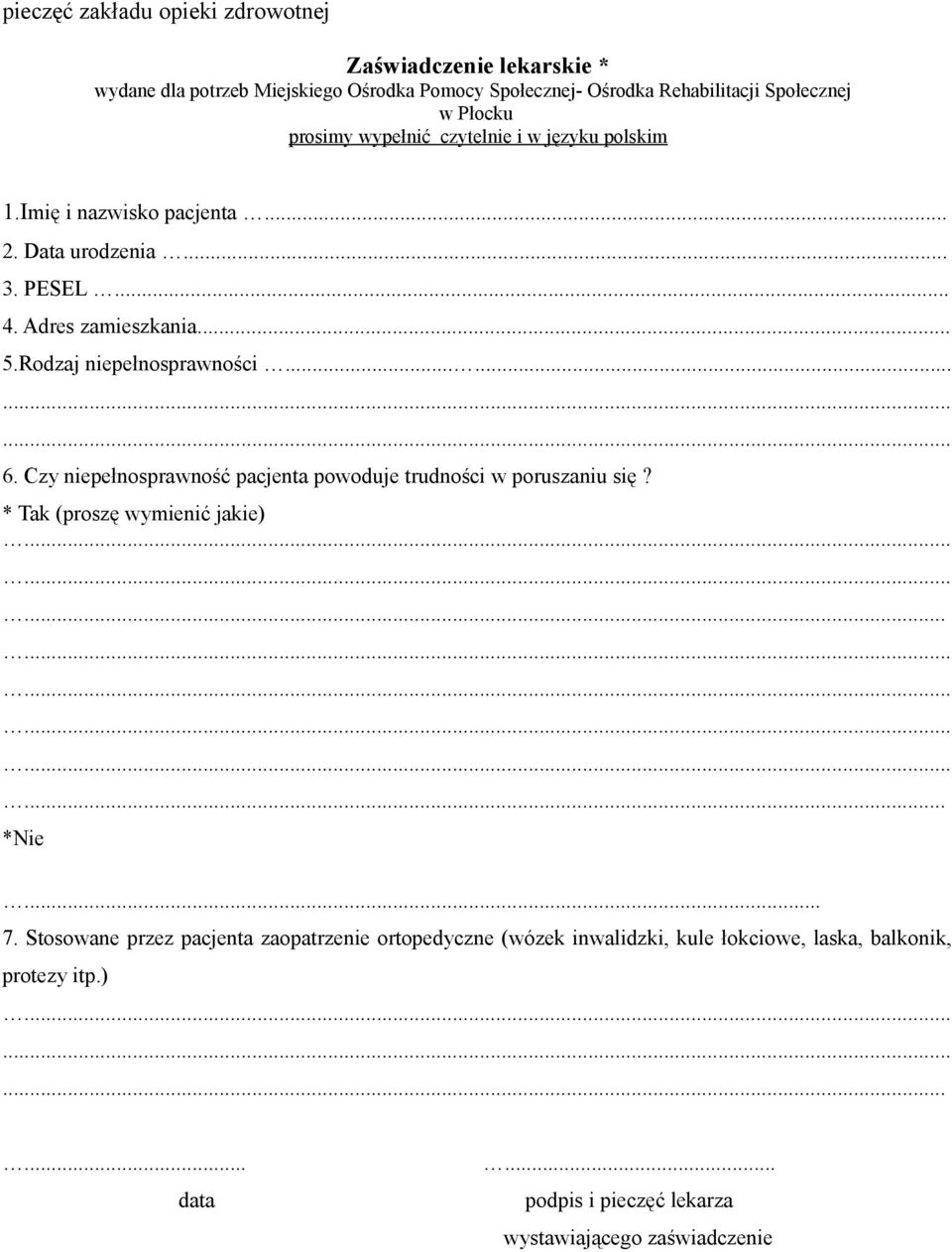 Czy niepełnosprawność pacjenta powoduje trudności w poruszaniu się? * Tak (proszę wymienić jakie)........................ *Nie... 7.