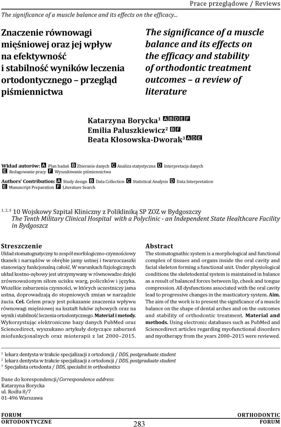 danych C Analiza statystyczna D Interpretacja danych E Redagowanie pracy F Wyszukiwanie piśmiennictwa Authors Contribution: A Study design B Data Collection C Statistical Analysis D Data