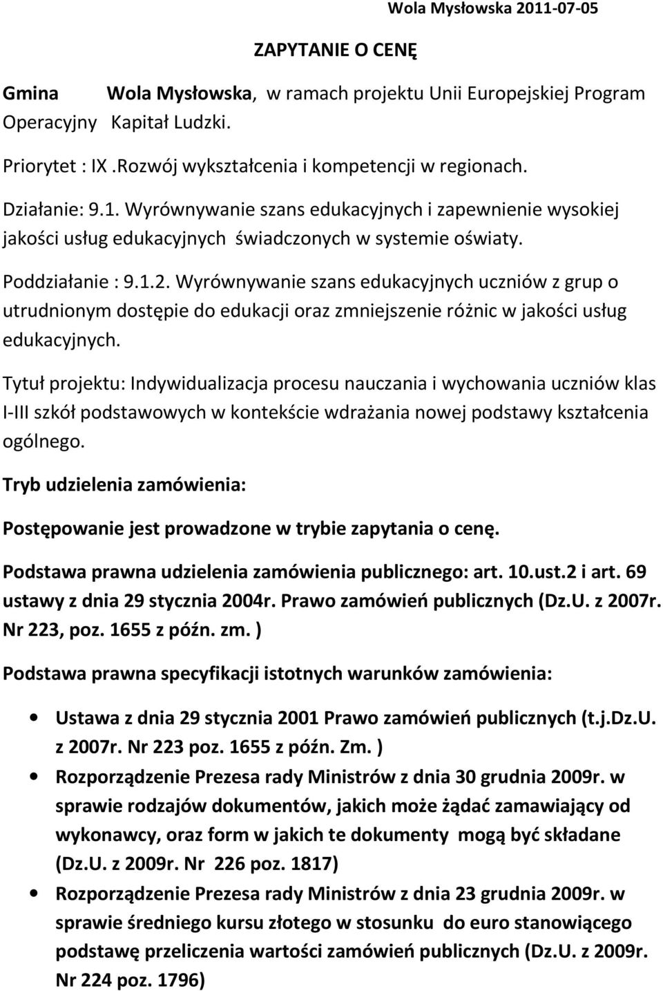 Wyrównywanie szans edukacyjnych uczniów z grup o utrudnionym dostępie do edukacji oraz zmniejszenie różnic w jakości usług edukacyjnych.