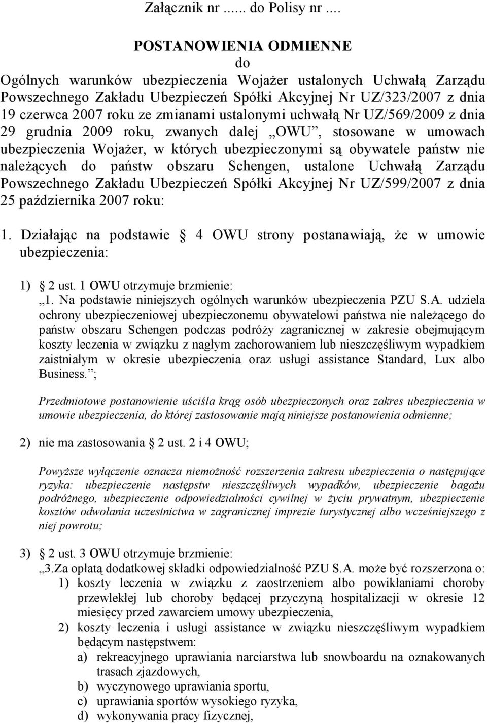 ustalonymi uchwałą Nr UZ/569/2009 z dnia 29 grudnia 2009 roku, zwanych dalej OWU, stosowane w umowach ubezpieczenia Wojażer, w których ubezpieczonymi są obywatele państw nie należących do państw