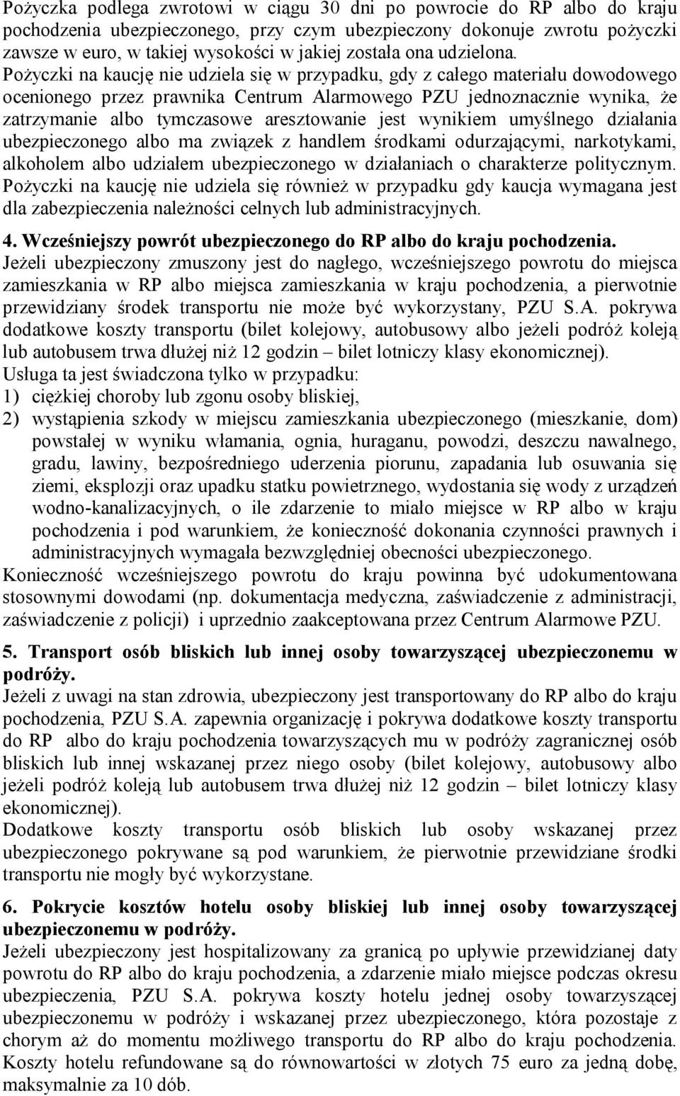 Pożyczki na kaucję nie udziela się w przypadku, gdy z całego materiału dowodowego ocenionego przez prawnika Centrum Alarmowego PZU jednoznacznie wynika, że zatrzymanie albo tymczasowe aresztowanie