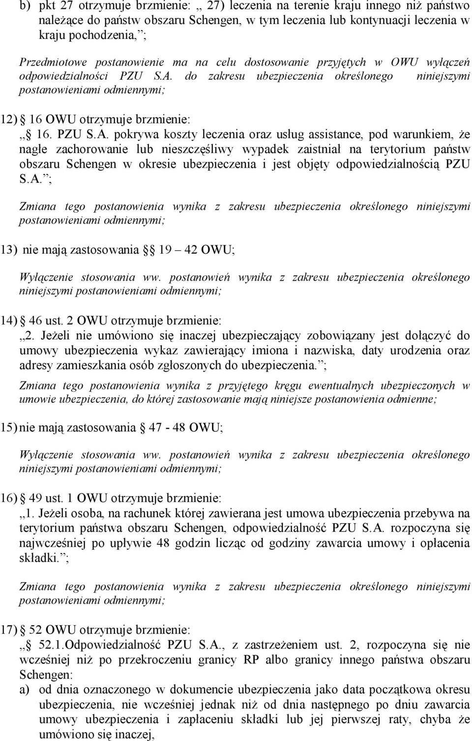 do zakresu ubezpieczenia określonego niniejszymi 12) 16 OWU otrzymuje brzmienie: 16. PZU S.A.